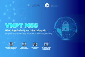 Giới thiệu nền tảng giám sát,quản lý an toàn thông tin VNPT MSS