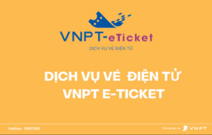Phát hành, quản lý vé điện tử với giải pháp VNPT eTicket