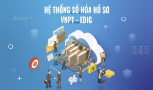 VNPT ra mắt Hệ thống số hóa hồ sơ VNPT – eDIG