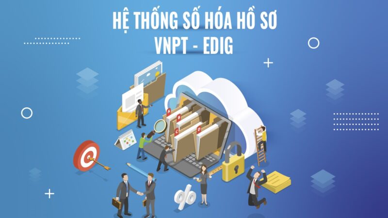 VNPT ra mắt Hệ thống số hóa hồ sơ VNPT – eDIG